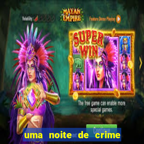 uma noite de crime dublado drive